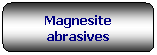 Rettangolo arrotondato: Magnesite abrasives
