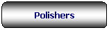 Rettangolo arrotondato: Polishers
