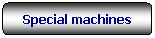 Rettangolo arrotondato: Special machines
