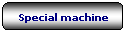 Rettangolo arrotondato: Special machine
