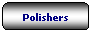 Rettangolo arrotondato: Polishers
