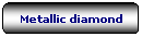 Rettangolo arrotondato: Metallic diamond
