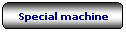 Rettangolo arrotondato: Special machine
